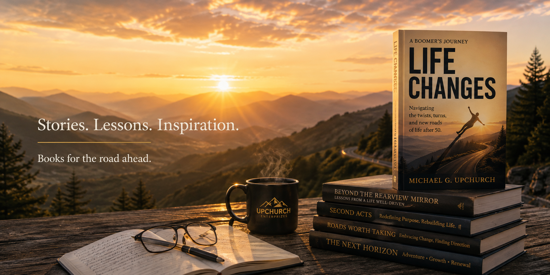 Stories. Lessons. Inspiration. Books for the road ahead — Life Changes by Michael G. Upchurch displayed at sunrise over a mountain valley.